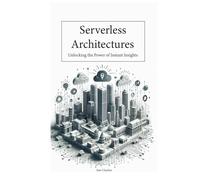 Serverless Architectures: Unlocking the Power of Instant Insights