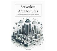 Serverless Architectures: Unlocking the Power of Instant Insights
