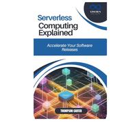 Serverless Computing Explained: Build Cost-Efficient, Scalable Applications