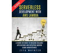 Serverless Development with AWS Lambda: A Hands-On Guide to Building Scalable Applications and Deploying Modern Cloud Architectures