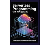 SERVERLESS PROGRAMMING WITH AWS LAMBDA: Event-Driven Cloud-Native Development