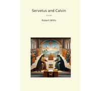 Servetus and Calvin (Classic Books)
