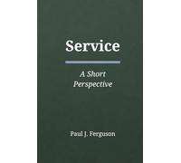 Service: A Short Perspective on Purpose, Contribution, and the Courage to Give Freely