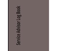 Service Advisor Log Book: auto service advisor log for tracking daily appointments, customer concerns, authorizing all repairs in a horizontal format