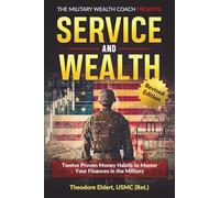 Service and Wealth: Twelve Proven Money Habits to Master Your Finances in the Military