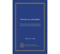 Service at cost plans: an identical analysis of statutes, ordinances, agreements and commission orders in effect, or proposed, together with a ... essentials of local transportation franchises