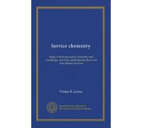 Service chemistry: being a short manual of chemistry and metallurgy and their application in the naval and military services