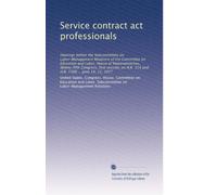 Service contract act professionals: Hearings before the Subcommittee on Labor-Management Relations of the Committee on Education and Labor, House of ... H.R. 314 and H.R. 7388 ... June 14, 15, 1977