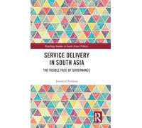 Service Delivery in South Asia: The Visible Face of Governance (Routledge Studies in South Asian Politics)
