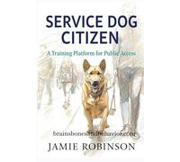 Service Dog Citizen: A Training Platform for Public Access (A Dog For Me)