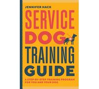 Service Dog Training Guide: A Step-by-Step Training Program for You and Your Dog