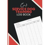 Service Dog Training Log Book: Progress Tracker for Recording Task Practice, Session Length, Training Settings, Performance Metrics, and Weekly Evaluation