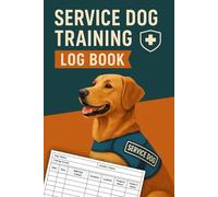 Service Dog Training Log Book: Track & Record Training Sessions and Progress | Assistance Dog Training Journal Logbook