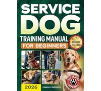 Service Dog Training Manual for Beginners: A Step-by-Step Guide to Master Task Training, Conquer Public Access Anxiety and Gain Independence Without Spending Thousands