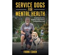 Service Dogs for Mental Health: Breaking Barriers, Building Independence, Transforming Lives