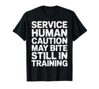 Service Human Caution May Bite Still In Training - Camiseta