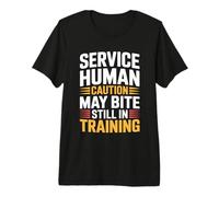 Service Human Caution May Bite Still In Training - Camiseta Premium