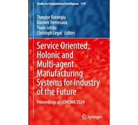 Service Oriented, Holonic and Multi-agent Manufacturing Systems for Industry of the Future: Proceedings of SOHOMA 2024: 1197 (Studies in Computational Intelligence)