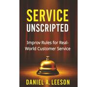 Service Unscripted: Improv Rules for Real-World Success