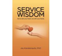Service Wisdom: Serve with Your Heart, Not with Your Hands