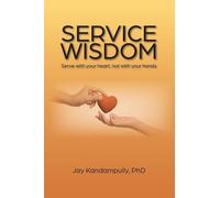 Service Wisdom: Serve with Your Heart, Not with Your Hands