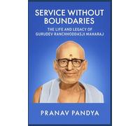 SERVICE WITHOUT BOUNDARIES THE LIFE AND LEGACY OF GURUDEV RANCHHODDASJI MAHARAJ