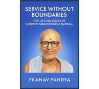SERVICE WITHOUT BOUNDARIES THE LIFE AND LEGACY OF GURUDEV RANCHHODDASJI MAHARAJ