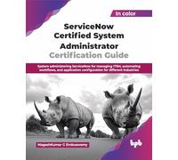 ServiceNow Certified System Administrator Certification Guide: System administering ServiceNow for managing ITSM, automating workflows, and ... for different industries (English Edition)