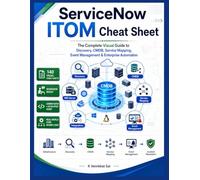 ServiceNow ITOM Cheat Sheet: The Complete Visual Guide to Discovery, CMDB, Service Mapping, Event Management, Cloud Discovery, Integrations, ... Preparation (ServiceNow Professional Series)