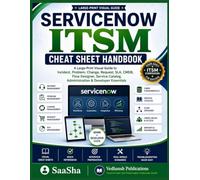 ServiceNow ITSM Cheat Sheet Handbook: A Large-Print Visual Guide to Incident, Problem, Change, Request, SLA, CMDB, Flow Designer, Service Catalog, ... Essentials (ServiceNow Professional Series)