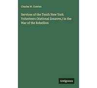 Services of the Tenth New York Volunteers (National Zouaves,) in the War of the Rebellion