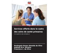 Services offerts dans le cadre des soins de santé primaires: Conceptions des utilisateurs
