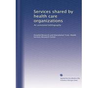 Services shared by health care organizations: An annotated bibliography