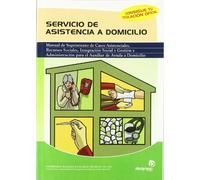 Servicio de asistencia a domicilio: Manual de seguimiento de casos asistenciales, recursos sociales, integración social y gestión y administración ... (Servicios a la comunidad y personales)