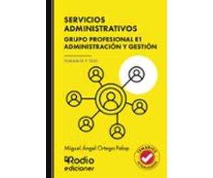 SERVICIOS ADMINISTRATIVOS. Grupo Profesional E1. Administración y Gestión. TEMARIO Y TEST