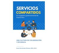 Servicios Compartidos en la Gestión Gubernamental de Puerto Rico: Una cultura de colaboración y eficiencia