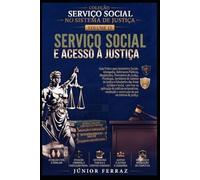 SERVIÇO SOCIAL E ACESSO À JUSTIÇA: Guia Prático para Assistentes Sociais, Advogados, Defensores Públicos, Magistrados, Promotores de Justiça, ... Social (SERVIÇO SOCIAL NO SISTEMA DE JUSTIÇA)