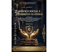 SERVIÇO SOCIAL E ATENDIMENTO ÀS VÍTIMAS: Guia Prático para Assistentes Sociais, Advogados, Magistrados, Promotores de Justiça, Defensores Públicos, ... e (SERVIÇO SOCIAL NO SISTEMA DE JUSTIÇA)