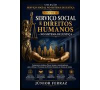 SERVIÇO SOCIAL E DIREITOS HUMANOS NO SISTEMA DE JUSTIÇA: Guia Prático para Assistentes Sociais, Advogados, Magistrados, Promotores de Justiça, ... Juríd (SERVIÇO SOCIAL NO SISTEMA DE JUSTIÇA)