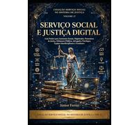 SERVIÇO SOCIAL E JUSTIÇA DIGITAL: Guia Prático para Assistentes Sociais, Magistrados, Promotores de Justiça, Defensores Públicos, Advogados, ... (SERVIÇO SOCIAL NO SISTEMA DE JUSTIÇA)
