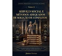 SERVIÇO SOCIAL E MÉTODOS ADEQUADOS DE SOLUÇÃO DE CONFLITOS: Guia Prático para Assistentes Sociais, Advogados, Magistrados, Promotores de Justiça, ... e (SERVIÇO SOCIAL NO SISTEMA DE JUSTIÇA)