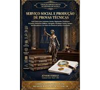 SERVIÇO SOCIAL E PRODUÇÃO DE PROVAS TÉCNICAS: Guia Prático para Assistentes Sociais, Magistrados, Promotores de Justiça, Defensores Públicos, ... (SERVIÇO SOCIAL NO SISTEMA DE JUSTIÇA)