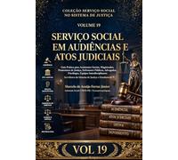 SERVIÇO SOCIAL EM AUDIÊNCIAS E ATOS JUDICIAIS: Guia Prático para Assistentes Sociais, Magistrados, Promotores de Justiça, Defensores Públicos, ... (SERVIÇO SOCIAL NO SISTEMA DE JUSTIÇA)