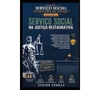 SERVIÇO SOCIAL NA JUSTIÇA RESTAURATIVA: Guia Prático para Assistentes Sociais, Advogados, Magistrados, Promotores de Justiça, Defensores Públicos, ... (SERVIÇO SOCIAL NO SISTEMA DE JUSTIÇA)