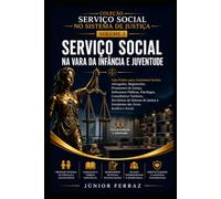 SERVIÇO SOCIAL NA VARA DA INFÂNCIA E JUVENTUDE: Guia Prático para Assistentes Sociais, Advogados, Magistrados, Promotores de Justiça, Defensores ... (SERVIÇO SOCIAL NO SISTEMA DE JUSTIÇA)