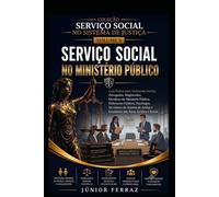 SERVIÇO SOCIAL NO MINISTÉRIO PÚBLICO: Guia Prático para Assistentes Sociais, Promotores de Justiça, Procuradores, Advogados, Defensores Públicos, ... Social (SERVIÇO SOCIAL NO SISTEMA DE JUSTIÇA)