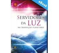 Servidores Da Luz Na Transição Planetária (ebook)