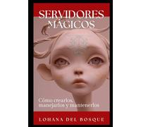 Servidores Mágicos: Cómo crearlos, manejarlos y mantenerlos