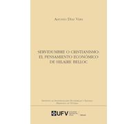 Servidumbre o cristianismo: El pensamiento económico de Hilaire Belloc: 21 (Instituto de Investigaciones Económicas y Sociales "Francisco de Vitoria")