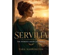 SERVILIA: The Woman Caesar Left Behind